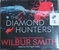The Diamond Hunters written by Wilbur Smith performed by Tim Pigott-Smith on CD (Abridged)
